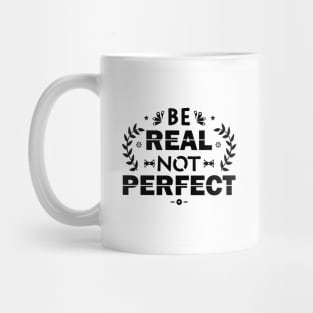 be real not perfect Mug